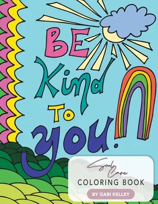 Légy kedves magadhoz Lélekápolás kifestőkönyv - Be Kind To You Soul Care Coloring Book