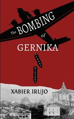 Gernika bombázása: Egy rövid történet - The Bombing of Gernika: A Short History