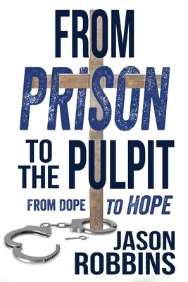 A börtönből a szószékre: A kábítószertől a reményig - From Prison to the Pulpit: From Dope to Hope