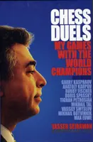 Sakkpárbajok - játszmáim a világbajnokokkal - Chess Duels - My Games with the World Champions