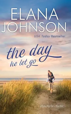 A nap, amikor elengedett: Sweet Contemporary Romance - The Day He Let Go: Sweet Contemporary Romance