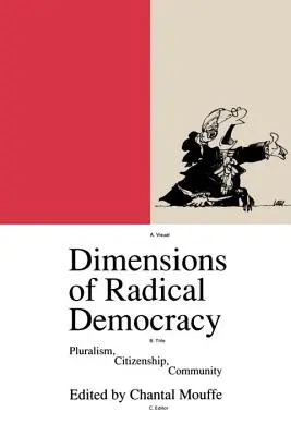 A radikális demokrácia dimenziói: Pluralizmus, polgárság, közösség - Dimensions of Radical Democracy: Pluralism, Citizenship, Community