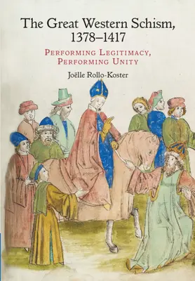 A nagy nyugati skizma, 1378-1417: A legitimitás előadása, az egység előadása - The Great Western Schism, 1378-1417: Performing Legitimacy, Performing Unity