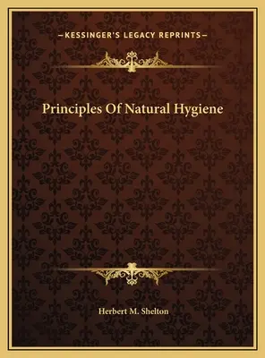 A természetes higiénia alapelvei - Principles Of Natural Hygiene