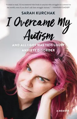 Legyőztem az autizmusomat, és csak ez a vacak szorongásos zavar maradt: A Memoir - I Overcame My Autism and All I Got Was This Lousy Anxiety Disorder: A Memoir