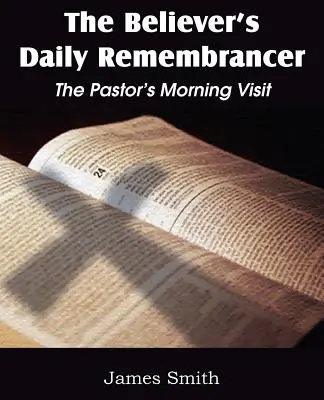 A hívő ember napi emlékezete: A lelkipásztor reggeli látogatása - The Believer's Daily Remembrancer: The Pastor's Morning Visit