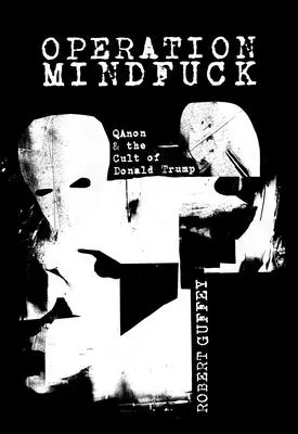 Operation Mindfuck: Qanon és Donald Trump kultusza - Operation Mindfuck: Qanon and the Cult of Donald Trump