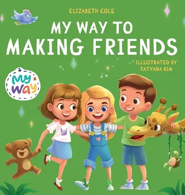 Az én utam a barátkozáshoz: Gyerekkönyv a barátságról, a befogadásról és a szociális készségekről (Gyerekek érzései) - My Way to Making Friends: Children's Book about Friendship, Inclusion and Social Skills (Kids Feelings)