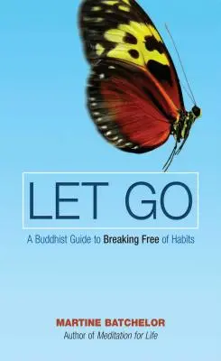 Engedd el - Buddhista útmutató a szokásoktól való megszabaduláshoz - Let Go - A Buddhist Guide to Breaking Free of Habits