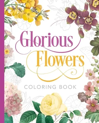 Dicsőséges virágok színezőkönyv - Glorious Flowers Coloring Book