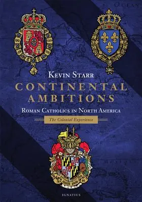 Kontinentális ambíciók: Római katolikusok Észak-Amerikában: A gyarmati tapasztalat - Continental Ambitions: Roman Catholics in North America: The Colonial Experience