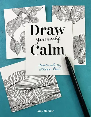 Rajzold le magad nyugodtan: Rajzolj lassan, stresszmentesebben - Draw Yourself Calm: Draw Slow, Stress Less