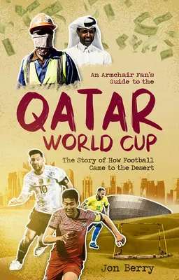 Egy fotelszurkoló útikalauza a katari világbajnokságra: Hogyan került a labdarúgás a sivatagba - An Armchair Fan's Guide to the Qatar World Cup: The Story of How Football Came to the Desert