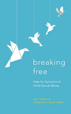 Breaking Free: Segítség a gyermekkori szexuális visszaélés túlélőinek - Breaking Free: Help for Survivors of Child Sexual Abuse