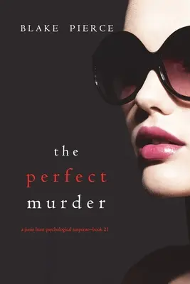 A tökéletes gyilkosság (A Jessie Hunt pszichológiai thriller - huszonegyedik könyv) - The Perfect Murder (A Jessie Hunt Psychological Suspense Thriller-Book Twenty-One)