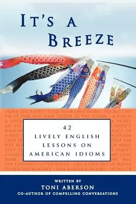 It's a Breeze: 42 élénk angol lecke amerikai idiómákról - It's a Breeze: 42 Lively English Lessons on American Idioms