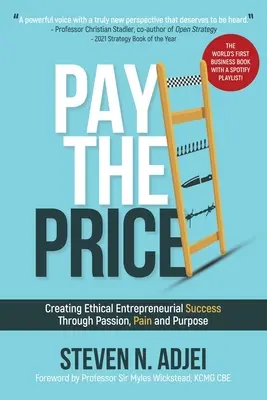 Fizesd meg az árat! Etikus vállalkozói siker megteremtése a szenvedély, a fájdalom és a cél révén - Pay The Price: Creating Ethical Entrpreneurial Success Through Passion, Pain and Purpose