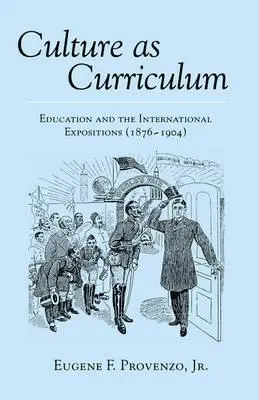 A kultúra mint tanterv; Az oktatás és a nemzetközi kiállítások (1876-1904) - Culture as Curriculum; Education and the International Expositions (1876-1904)