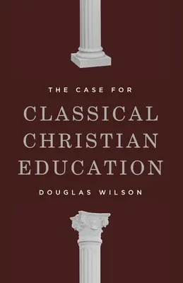 A klasszikus keresztény nevelés mellett érvelés - The Case for Classical Christian Education