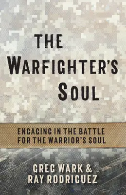 A harcos lelke: A harcos lelkéért vívott harcban való részvétel - The Warfighter's Soul: Engaging in the Battle for the Warrior's Soul