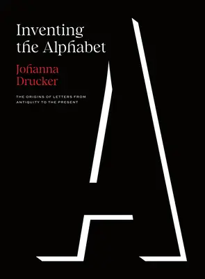 Az ábécé feltalálása: A betűk eredete az ókortól napjainkig - Inventing the Alphabet: The Origins of Letters from Antiquity to the Present