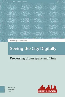 A város digitális szemlélete: A városi tér és idő feldolgozása - Seeing the City Digitally: Processing Urban Space and Time