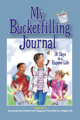 Az én vödörtöltő naplóm: 30 nap a boldogabb élethez - My Bucketfilling Journal: 30 Days to a Happier Life