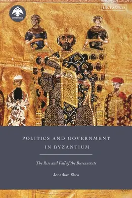 Politika és kormányzás Bizáncban: A bürokraták felemelkedése és bukása - Politics and Government in Byzantium: The Rise and Fall of the Bureaucrats