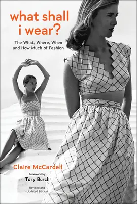 Mit vegyek fel?: A divat mit, hol, mikor és mennyit, új kiadás - What Shall I Wear?: The What, Where, When, and How Much of Fashion, New Edition