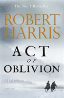 A feledés törvénye - Az izgalmas új regény a No. Robert Harris 1. bestselleréből - Act of Oblivion - The Thrilling new novel from the no. 1 bestseller Robert Harris