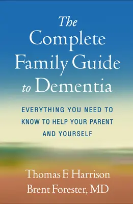 A teljes családi útmutató a demenciához: Minden, amit tudnia kell, hogy segítsen a szüleinek és magának is - The Complete Family Guide to Dementia: Everything You Need to Know to Help Your Parent and Yourself