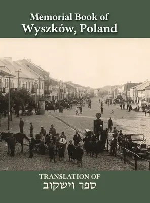 Wyszkw-emlékkönyv: A Sefer Wyszkw fordítása - Wyszkw Memorial Book: Translation of Sefer Wyszkw