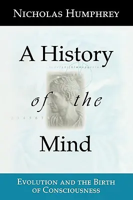 Az elme története: Az evolúció és a tudat születése - A History of the Mind: Evolution and the Birth of Consciousness