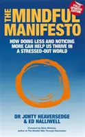 Mindful Manifesto - Hogyan segíthet kevesebbet tenni és többet észrevenni, hogy boldogulni tudjunk a stresszes világban - Mindful Manifesto - How doing less and noticing more can help us thrive in a stressed-out world