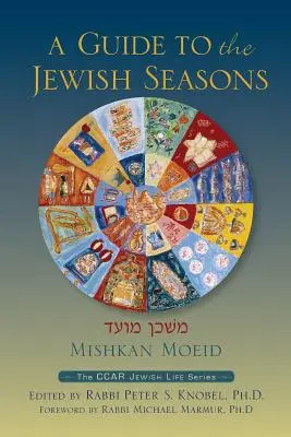 Mishkan Moeid: Útmutató a zsidó évszakokhoz - Mishkan Moeid: A Guide to the Jewish Seasons