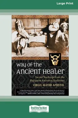 Az ősi gyógyító útja: Szakrális tanítások a Fülöp-szigeteki ősi hagyományokból [Standard Large Print 16 Pt Edition] - Way of the Ancient Healer: Sacred Teachings from the Philippine Ancestral Traditions [Standard Large Print 16 Pt Edition]