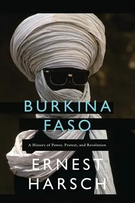 Burkina Faso: A hatalom, a tiltakozás és a forradalom története - Burkina Faso: A History of Power, Protest, and Revolution