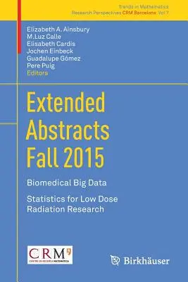 Extended Abstracts Fall 2015: Biomedical Big Data; Statistics for Low Dose Radiation Research (Kis dózisú sugárzással kapcsolatos statisztikák) - Extended Abstracts Fall 2015: Biomedical Big Data; Statistics for Low Dose Radiation Research