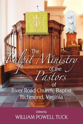 A River Road Church, baptista, Richmond, Virginia, lelkészeinek szószéki szolgálata - The Pulpit Ministry of the Pastors of River Road Church, Baptist, Richmond, Virginia