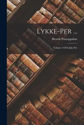 Lykke-Per ...: Lykke-Per 4. kötete - Lykke-Per ...: Volume 4 Of Lykke-Per