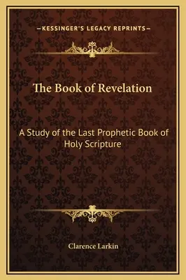 A Jelenések könyve: A Szentírás utolsó prófétai könyvének tanulmányozása - The Book of Revelation: A Study of the Last Prophetic Book of Holy Scripture