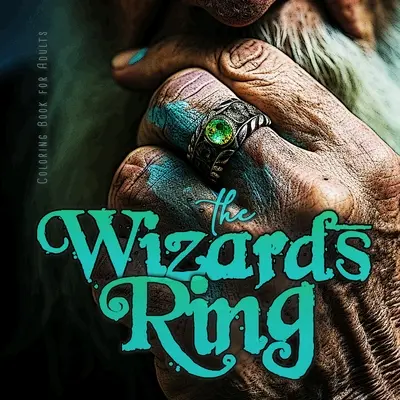 A varázslók RIng színezőkönyv felnőtteknek: Varázslatos színezőkönyv felnőtteknek Gemstone Rings Coloring Book for adults - Wizard Coloring Book Jewelry - The Wizards RIng Coloring Book for Adults: Magic Coloring Book for Adults Gemstone Rings Coloring Book for adults - Wizard Coloring Book Jewelry