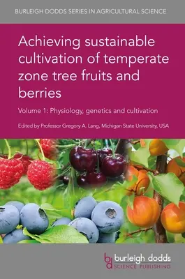 A mérsékelt övi fás gyümölcsök és bogyós gyümölcsök fenntartható termesztésének elérése 1. kötet: Fiziológia, genetika és termesztés - Achieving Sustainable Cultivation of Temperate Zone Tree Fruits and Berries Volume 1: Physiology, Genetics and Cultivation