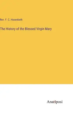 A Boldogságos Szűz Mária története - The History of the Blessed Virgin Mary