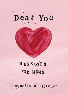 Kedves Te! Üzenetek anyáknak - Dear You: Messages for Moms