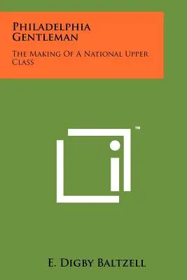 Philadelphia Gentleman: The Making Of A National Upper Class