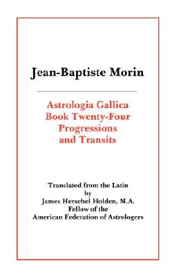 Astrologia Gallica 24. könyv: Haladások és tranzitok - Astrologia Gallica Book 24: Progressions and Transits