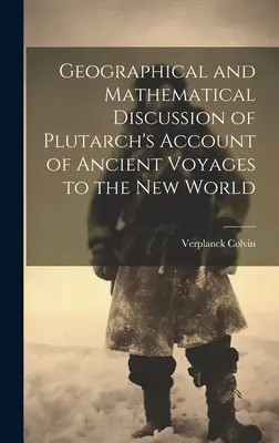 Földrajzi és matematikai értekezés Plutarkhosznak az Újvilágba tett ókori utazásokról szóló beszámolójáról - Geographical and Mathematical Discussion of Plutarch's Account of Ancient Voyages to the New World
