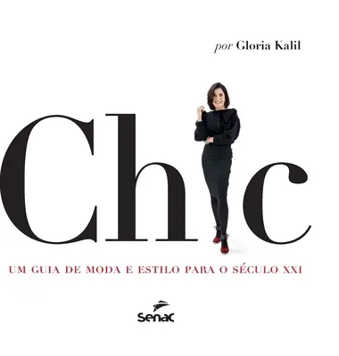 Chic: Um Guia de Moda E Estilo Para O Seculo XXI