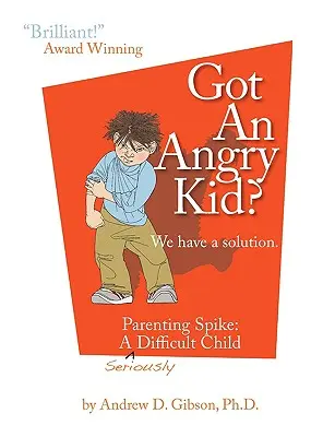 Van egy dühös gyereked? Szülői tüske: Spike: Egy komolyan nehéz gyerek - Got an Angry Kid? Parenting Spike: A Seriously Difficult Child